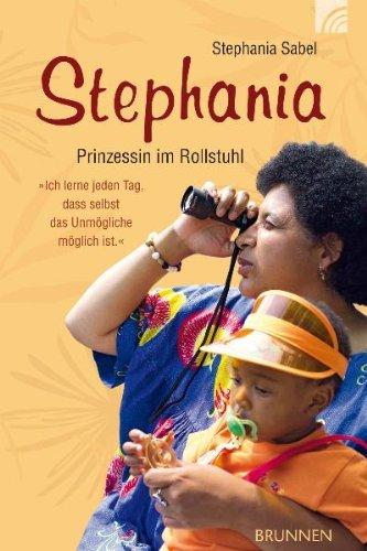 Stephania: Prinzessin im Rollstuhl. "Ich lerne jeden Tag, dass selbst das Unmögliche möglich ist."