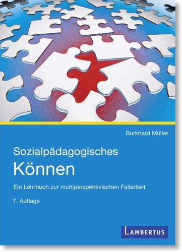 Sozialpädagogisches Können: Ein Lehrbuch zur multiperspektivischen Fallarbeit