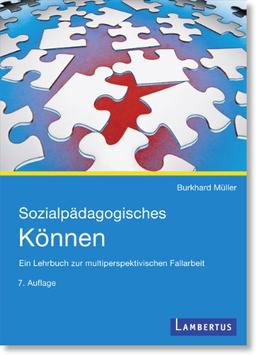 Sozialpädagogisches Können: Ein Lehrbuch zur multiperspektivischen Fallarbeit