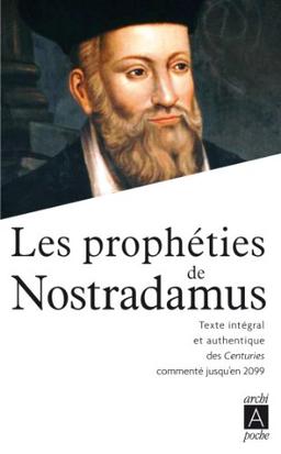 Les prophéties de Nostradamus : texte intégral et authentique des Centuries commenté jusqu'en 2099