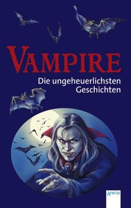 Vampire - Die ungeheuerlichsten Geschichten!