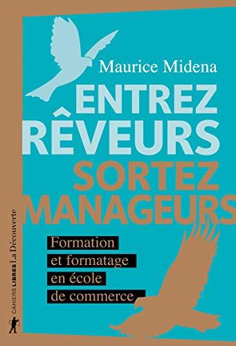 Entrez rêveurs, sortez manageurs : formation et formatage en école de commerce