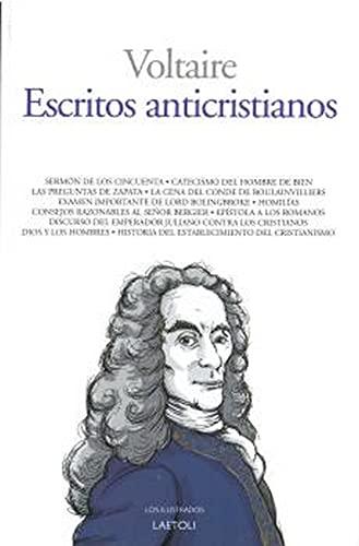 Escritos anticristianos: Sermón de los cincuenta. Catecismo del hombre de bien. Las preguntas de Zapata. La cena del conde de Boulainvilliers. Examen ... del cristianismo (Los ilustrados, Band 27)