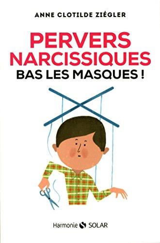 Pervers narcissiques, bas les masques !