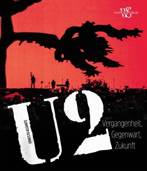 U2: Vergangenheit, Gegenwart, Zukunft. Biografischer Bildband mit über 100 Fotografien und Illustrationen: Vergangenheit, Gegenwart, Zukunft. Mit über 100 Fotografien und Illustrationen