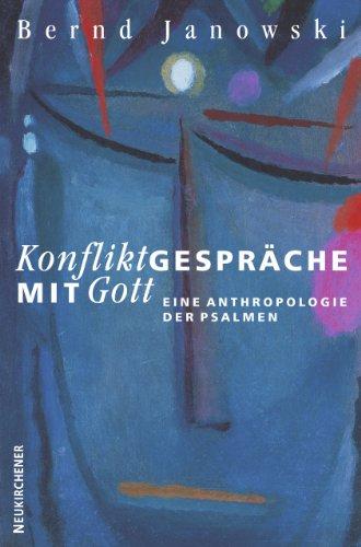 Konfliktgespräche mit Gott: Eine Anthropologie der Psalmen