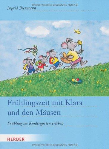 Frühlingszeit mit Klara und den Mäusen: Frühling im Kindergarten erleben