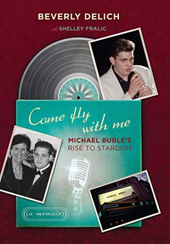 Come Fly with Me: Michael Bublé's Rise to Stardom, a Memoir