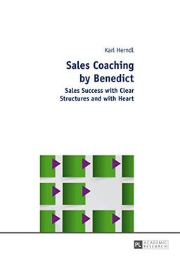 Sales Coaching by Benedict: Sales Success with Clear Structures and with Heart