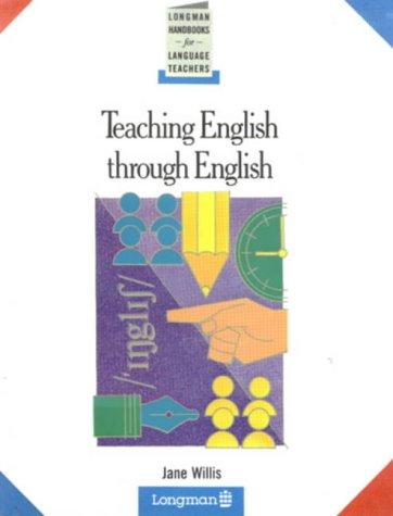 Teaching English Through English: A Course in Classroom Language and Techniques (Handbooks for Language Teachers)