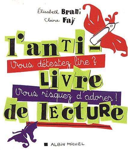 L'antilivre de lecture : vous détestez lire ? Vous risquez d'adorer !