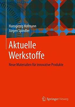 Aktuelle Werkstoffe: Neue Materialien für innovative Produkte