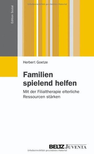 Familien spielend helfen: Mit der Filialtherapie elterliche Ressourcen stärken (Edition Sozial)