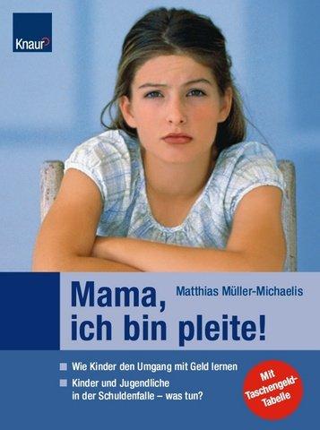 Mama, ich bin pleite!: Wie Kinder den Umgang mit Geld lernen Kinder und Jugendliche in der Schuldenfalle - was tun? Button: Mit Taschengeld-Tabelle