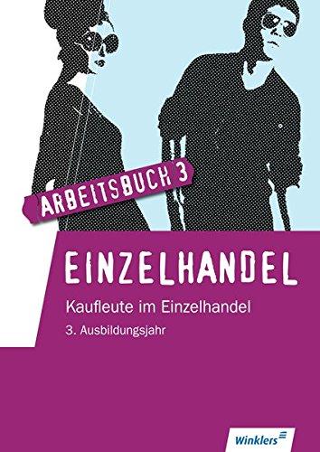 Einzelhandel: 3. Ausbildungsjahr im Einzelhandel: Lernfelder 11 bis 14: Arbeitsbuch