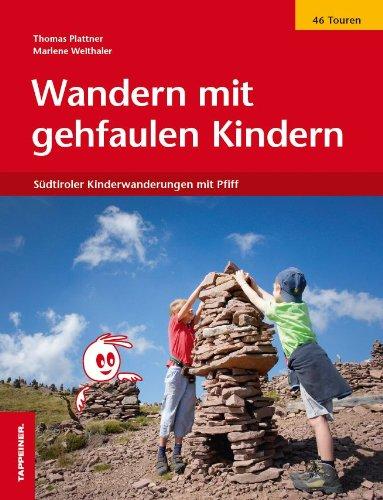 Wandern mit gehfaulen Kindern: 49 Südtiroler Kinderwanderungen mit Pfiff