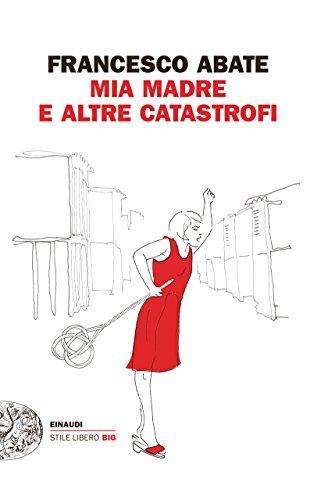 Mia madre e altre catastrofi