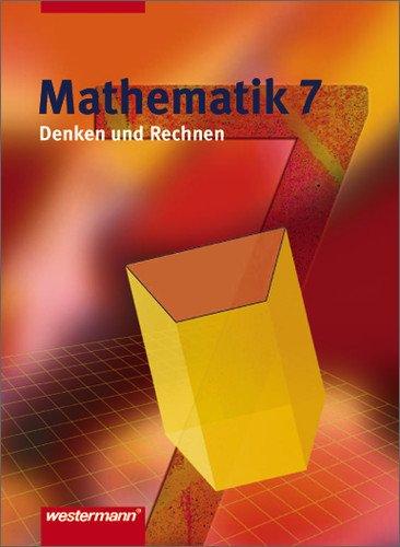 Denken und Rechnen - Ausgabe 2005 für Hauptschulen. Ausgabe 2005 für Hauptschulen: Mathematik Denken und Rechnen - Ausgabe 2005 für Hauptschulen in Niedersachsen: Schülerband 7