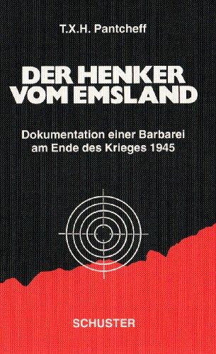 Der Henker vom Emsland: Dokumentation einer Barbarei am Ende des Krieges 1945