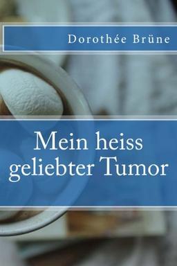 Mein heiss geliebter Tumor