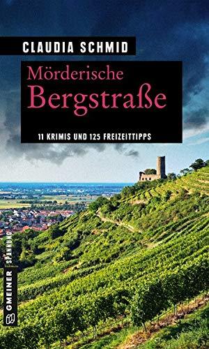 Mörderische Bergstraße: 11 Krimis und 125 Freizeittipps (Kriminelle Freizeitführer im GMEINER-Verlag)