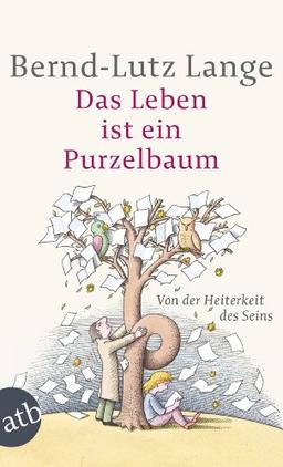 Das Leben ist ein Purzelbaum: Von der Heiterkeit des Seins