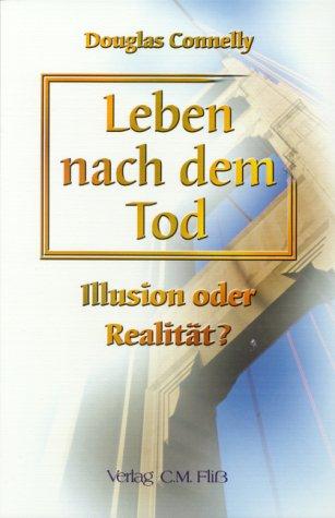 Leben nach dem Tod Illusion oder Realität