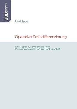 Operative Preisdifferenzierung: Ein Modell zur systematischen Preisindividualisierung im Bankgeschäft