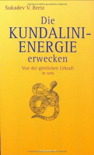 Die Kundalini-Energie wecken: Von der göttlichen Urkraft in uns