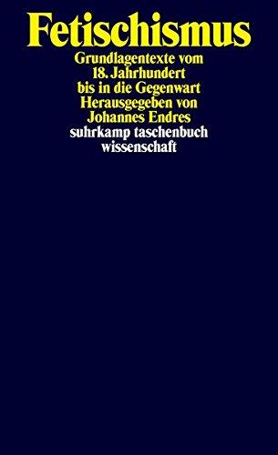 Fetischismus: Grundlagentexte vom 18. Jahrhundert bis in die Gegenwart (suhrkamp taschenbuch wissenschaft)