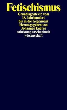 Fetischismus: Grundlagentexte vom 18. Jahrhundert bis in die Gegenwart (suhrkamp taschenbuch wissenschaft)