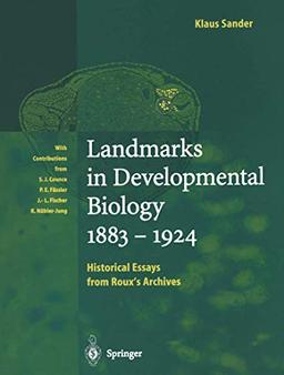 Landmarks in Developmental Biology 1883-1924: Historical Essays from Roux's Archives