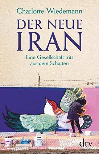 Der neue Iran: Eine Gesellschaft tritt aus dem Schatten