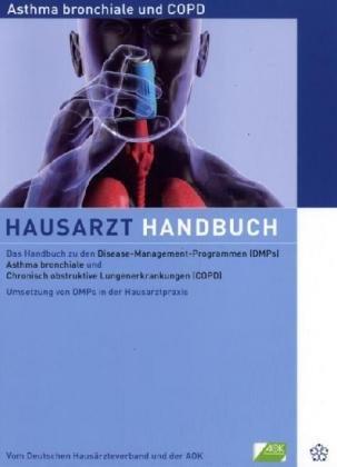 Hausarzt Handbuch Asthma und COPD: Das Handbuch zu den Disease-Management-Programmen. Asthma bronchiale und Chronisch obstruktive Lungenerkrankungen vom Deutschen Hausärzteverband und  der AOK