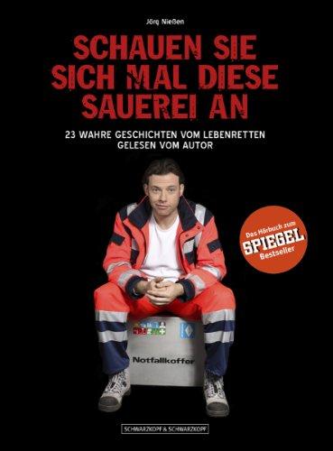 Schauen Sie sich mal diese Sauerei an - Das Hörbuch zum SPIEGEL-Bestseller: 23 wahre Geschichten vom Lebenretten