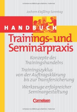 Handbücher Unternehmenspraxis - bisherige Fachbuchausgabe: Trainings- und Seminarpraxis: Konzepte des Trainingshandelns - Trainingszyklus von der ... Werkzeuge erfolgreicher Seminargestaltung