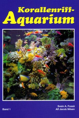 Korallenriff-Aquarium, Bd.1, Grundlagen für den erfolgreichen Betrieb eines Korallenriff-Aquariums