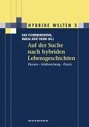 Auf der Suche nach hybriden Lebensgeschichten: Theorie - Feldforschung - Praxis