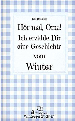 Hör mal, Oma! Ich erzähle Dir eine Geschichte vom Winter: Wintergeschichten