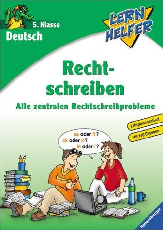 Lernhelfer: Deutsch: Rechtschreiben (5. Klasse): Alle zentralen Rechtschreibprobleme