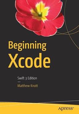 Beginning Xcode: Swift 3 Edition