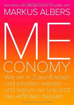 Meconomy: Wir in Zukunft leben und arbeiten werden - und warum wir uns jetzt neu erfinden müssen (Orange Edition)