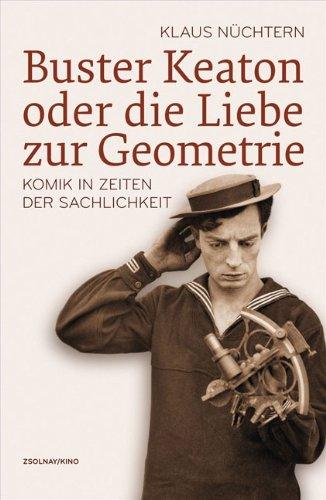 Buster Keaton oder die Liebe zur Geometrie: Komik in Zeiten der Sachlichkeit