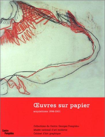 Oeuvres sur papier : acquisitions, 1996-2001 : Exposition, Paris, Centre Georges Pompidou, Centre d'Art graphique, 26 juin-20 septembre 2001