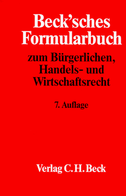 Beck'sches Formularbuch zum Bürgerlichen, Handels- und Wirtschaftsrecht