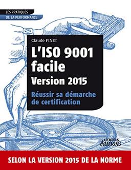 L’ISO 9001 facile Version 2015 Réussir sa démarche de certification