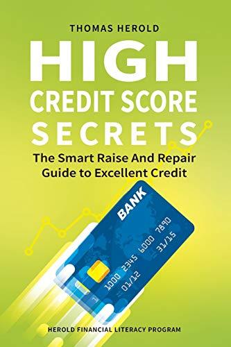 High Credit Score Secrets - The Smart Raise And Repair Guide to Excellent Credit