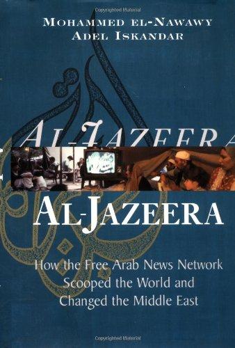 Al-jazeera: How The Free Arab News Network Scooped The World And Changed The Middle East