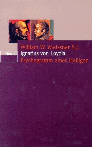 Ignatius von Loyola. Psychogramm eines Heiligen