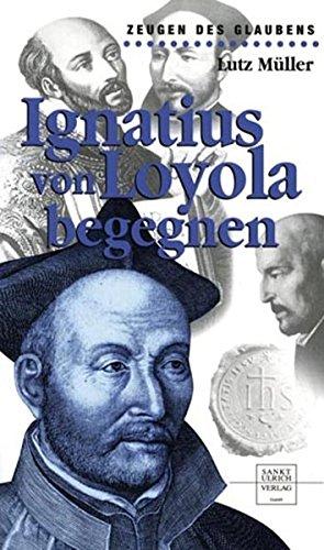 Ignatius von Loyola begegnen (Zeugen des Glaubens)